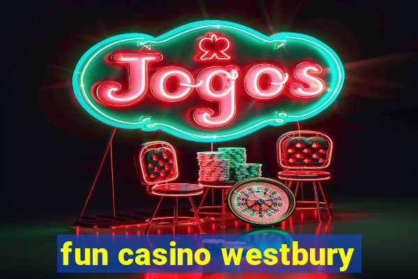 fun casino westbury