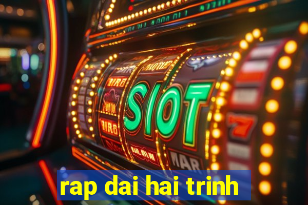 rap dai hai trinh