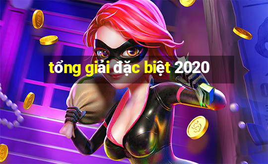 tổng giải đặc biệt 2020