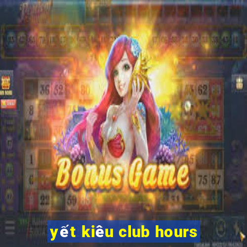 yết kiêu club hours