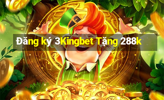 Đăng ký 3Kingbet Tặng 288k