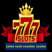 jeton cash voucher casino