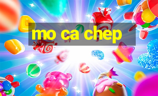 mo ca chep