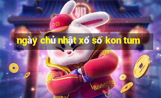 ngày chủ nhật xổ số kon tum