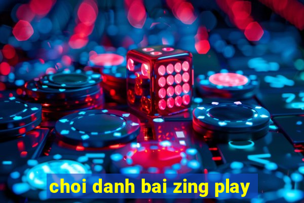 choi danh bai zing play