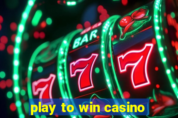 play to win casino