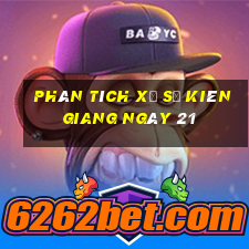 Phân tích Xổ Số kiên giang ngày 21