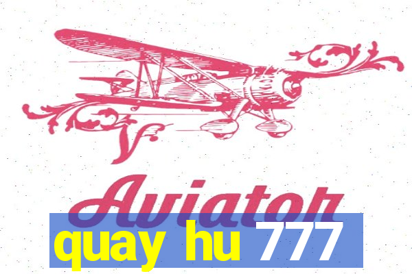 quay hu 777