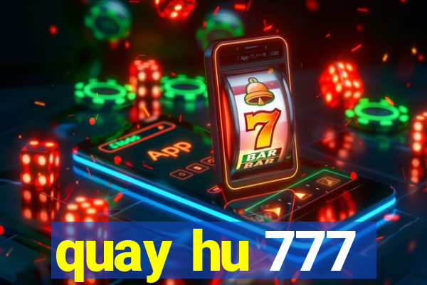 quay hu 777