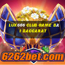 Lux666 Club Game Bài Baccarat