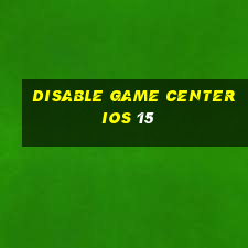 disable game center ios 15