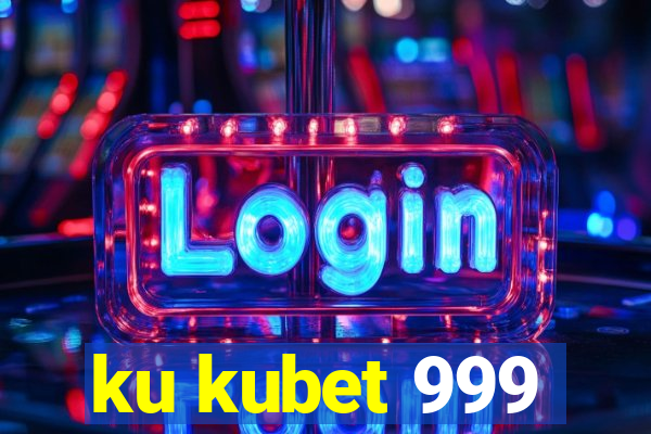 ku kubet 999