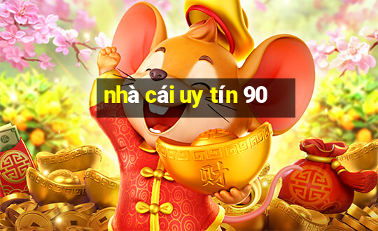 nhà cái uy tín 90