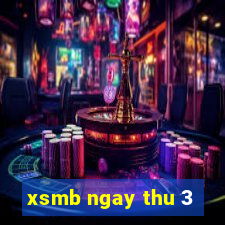 xsmb ngay thu 3