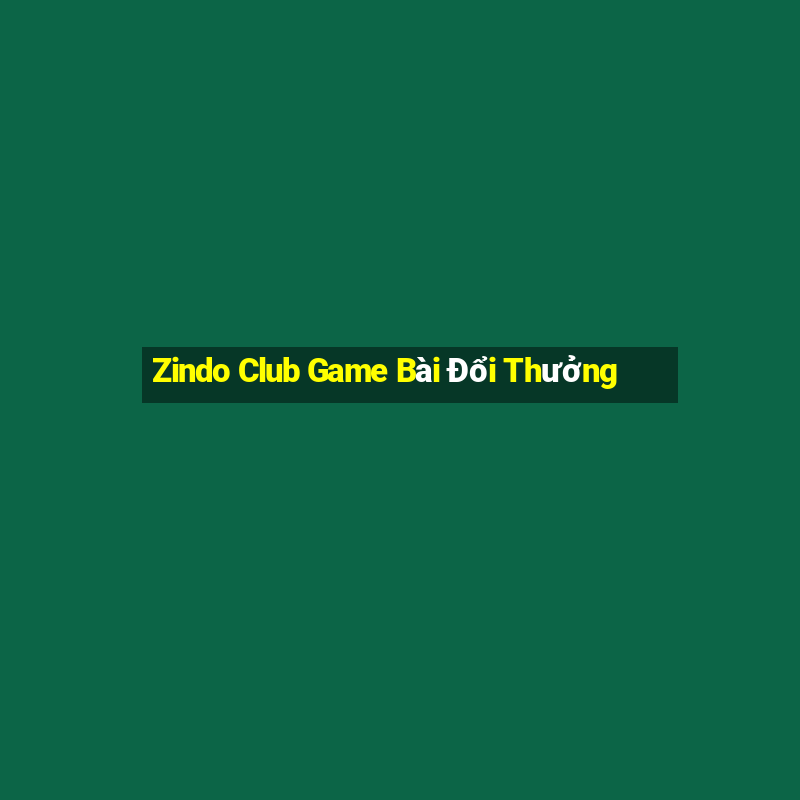 Zindo Club Game Bài Đổi Thưởng