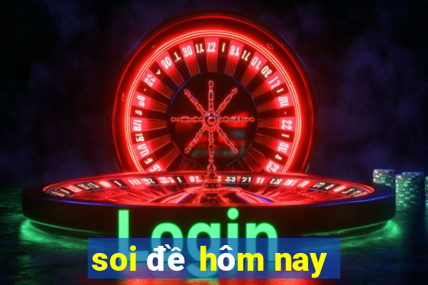 soi đề hôm nay