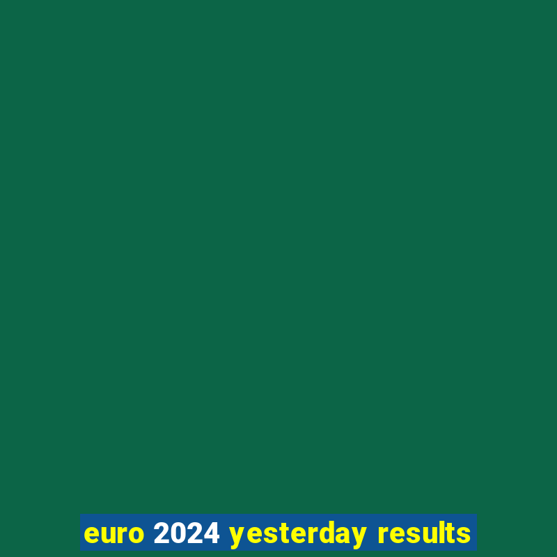 euro 2024 yesterday results