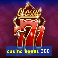 casino bonus 300