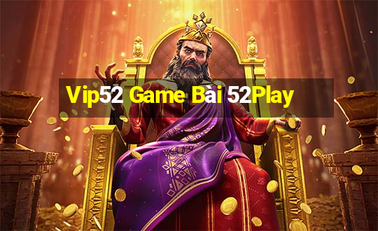 Vip52 Game Bài 52Play