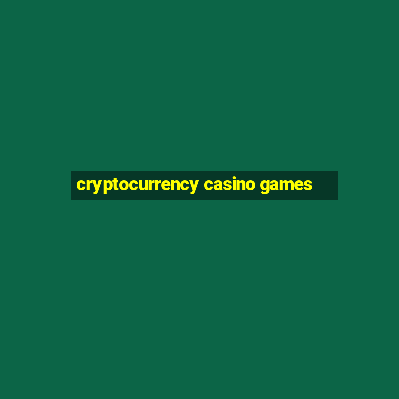 cryptocurrency casino games