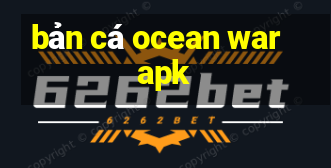 bản cá ocean war apk