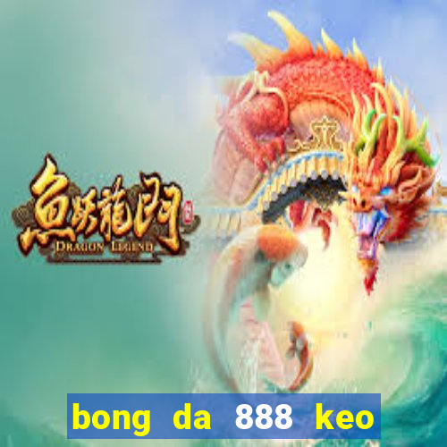 bong da 888 keo nha cai