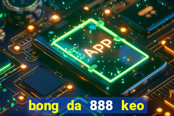 bong da 888 keo nha cai