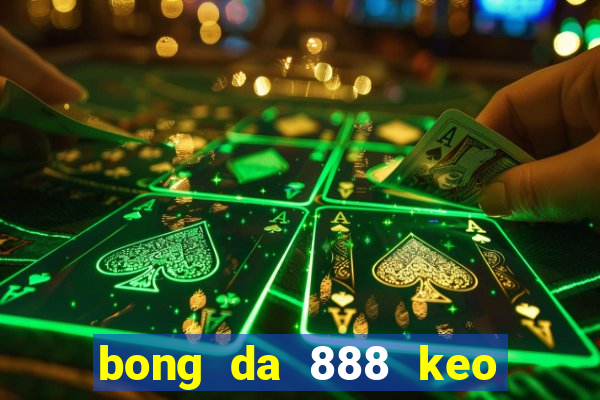 bong da 888 keo nha cai