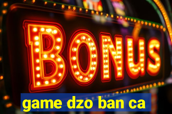 game dzo ban ca