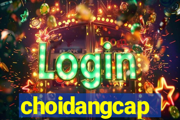 choidangcap