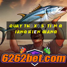 quay thử xổ số tiền giang kiên giang