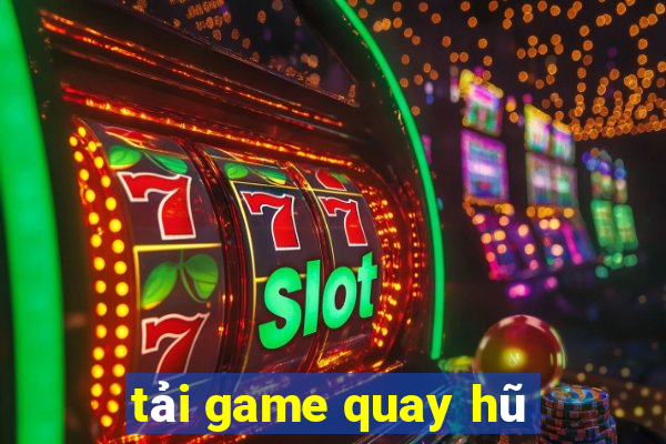 tai game quay hu