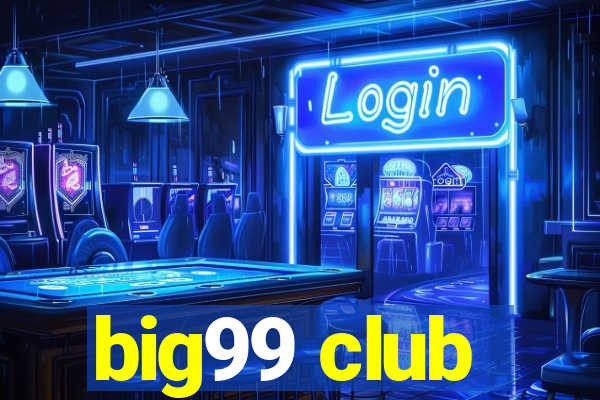 big99 club