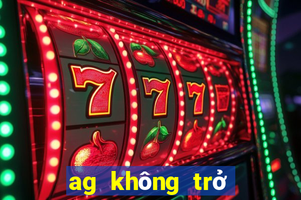 ag không trở lại nước