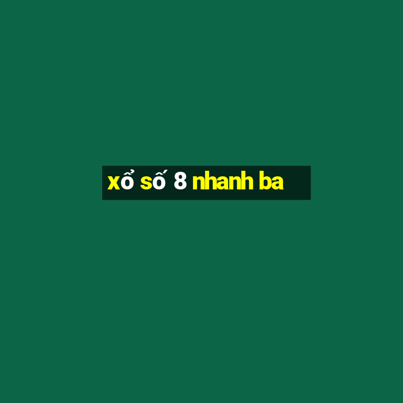 xổ số 8 nhanh ba