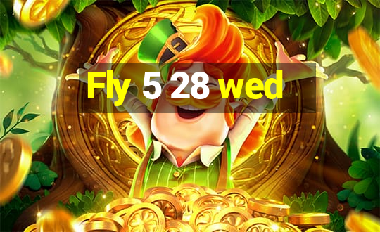 Fly 5 28 wed