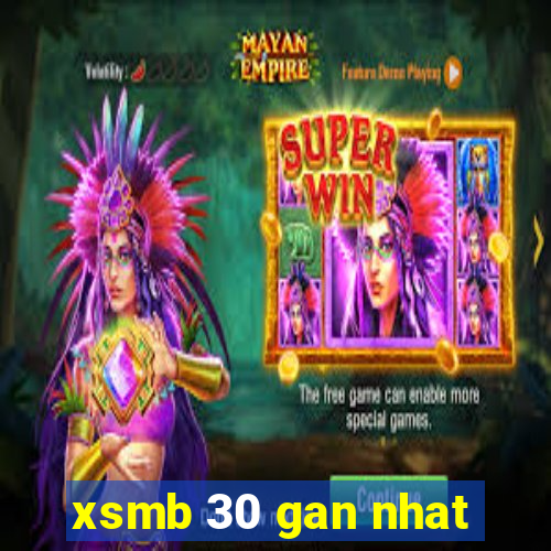 xsmb 30 gan nhat