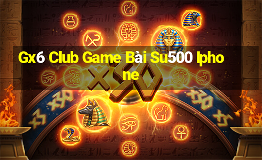 Gx6 Club Game Bài Su500 Iphone