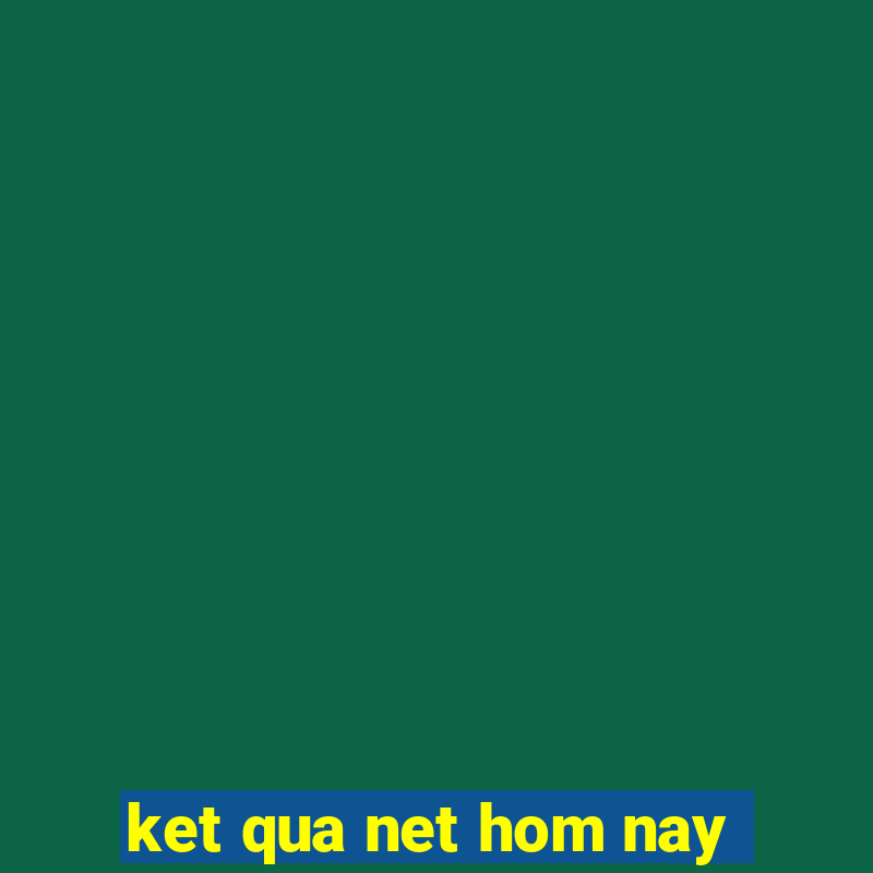 ket qua net hom nay