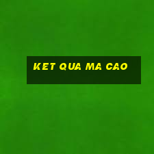 ket qua ma cao