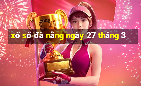 xổ số đà nẵng ngày 27 tháng 3