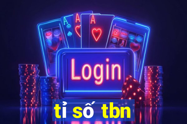 tỉ số tbn