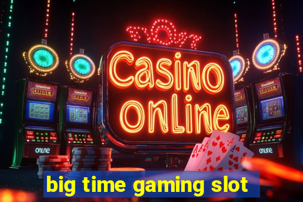 big time gaming slot