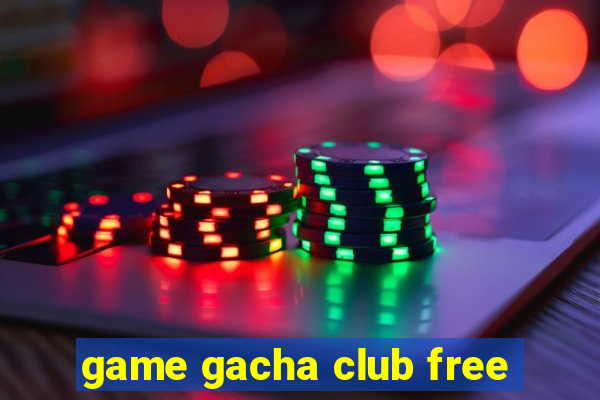 game gacha club free