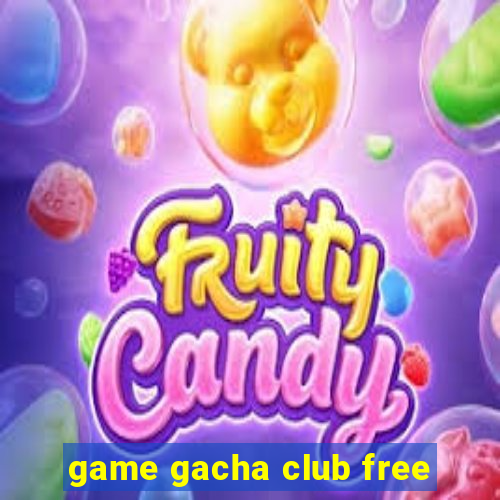 game gacha club free