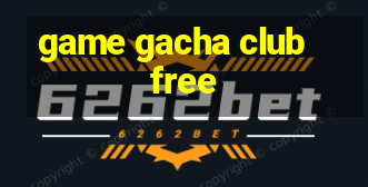 game gacha club free