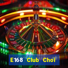 E168 Club Choi Game Bài