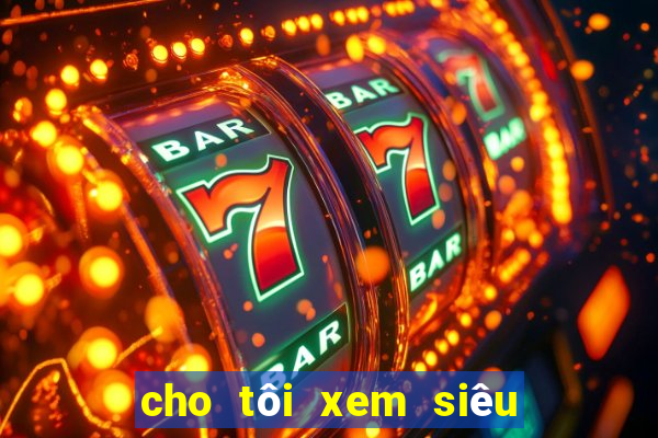 cho tôi xem siêu nhân nhện