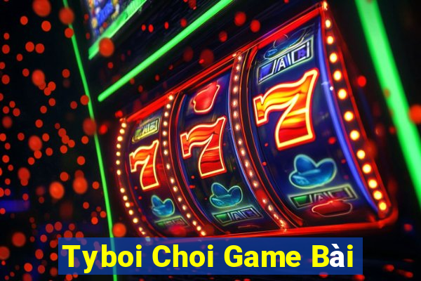 Tyboi Choi Game Bài