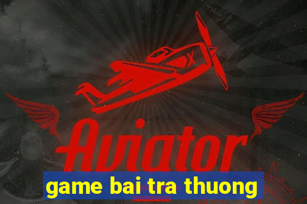 game bai tra thuong